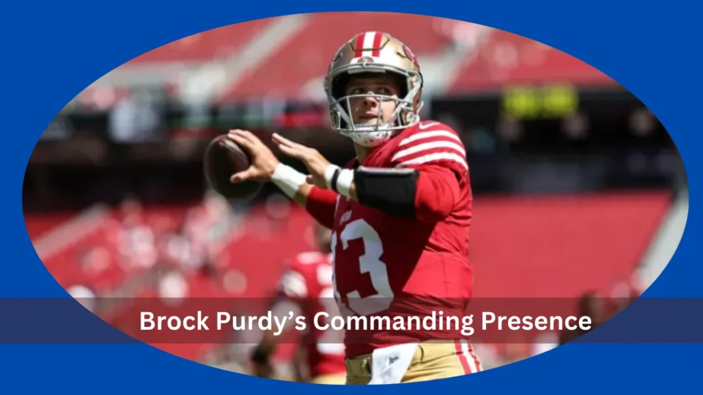 Brock Purdy’s Commanding Presence