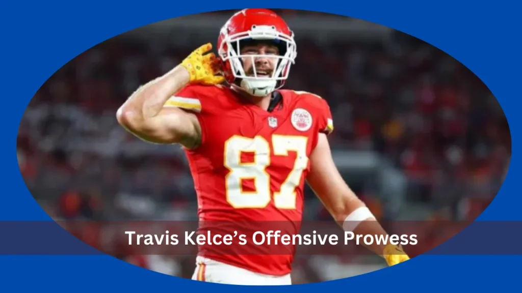 Travis Kelce’s Offensive Prowess