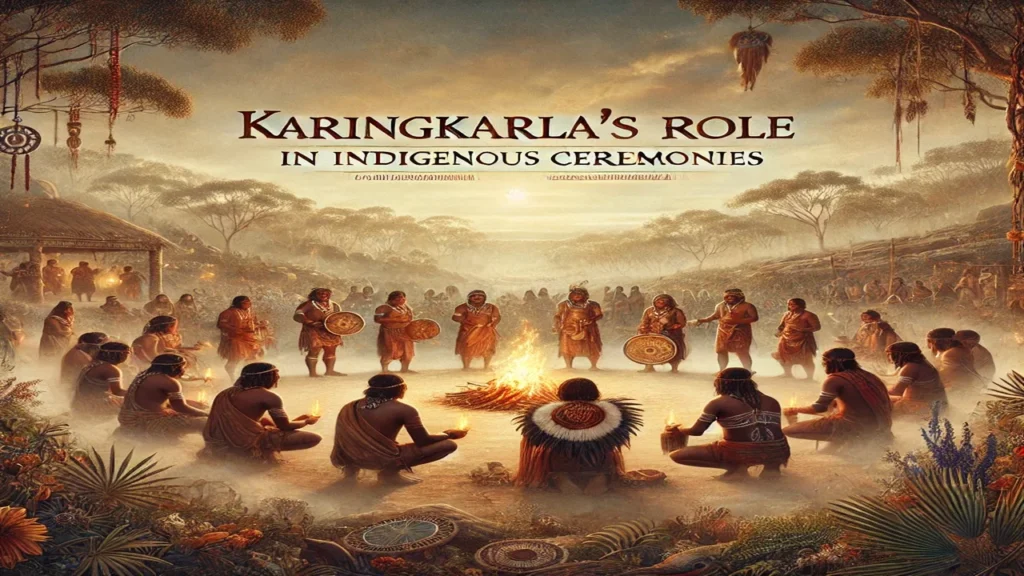 Karingkarla’s Role in Indigenous Ceremonies